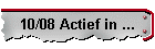 10/08 Actief in ...