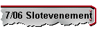 7/06 Slotevenement