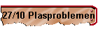 27/10 Plasproblemen